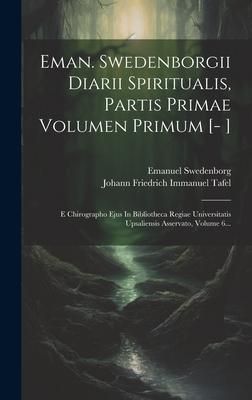 Produktbild: Eman. Swedenborgii Diarii Spiritualis, Partis Primae Volumen Primum [- ]: E Chirographo Ejus In Bibliotheca Regiae Universitatis Upsaliensis Asservato