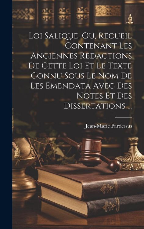 Produktbild: Loi Salique, Ou, Recueil Contenant Les Anciennes Redactions De Cette Loi Et Le Texte Connu Sous Le Nom De Les Emendata Avec Des Notes Et Des Dissertations ...
