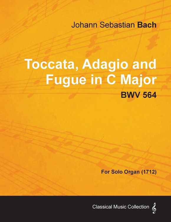 Produktbild: Toccata, Adagio and Fugue in C Major - BWV 564 - For Solo Organ (1712)