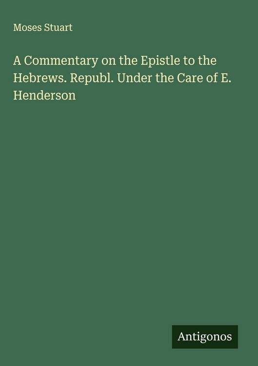 Produktbild: A Commentary on the Epistle to the Hebrews. Republ. Under the Care of E. Henderson
