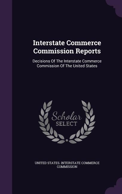 Produktbild: Interstate Commerce Commission Reports: Decisions Of The Interstate Commerce Commission Of The United States