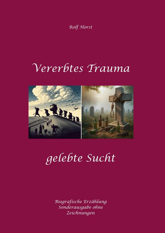 Produktbild: Vererbtes Trauma - Gelebte Sucht: Suizid, Sucht, uneheliche Kinder, Patchwork Familie, Fassade, L&uuml;gen, Versagens&auml;ngste, Scheidungen, Trauma, Psychothe
