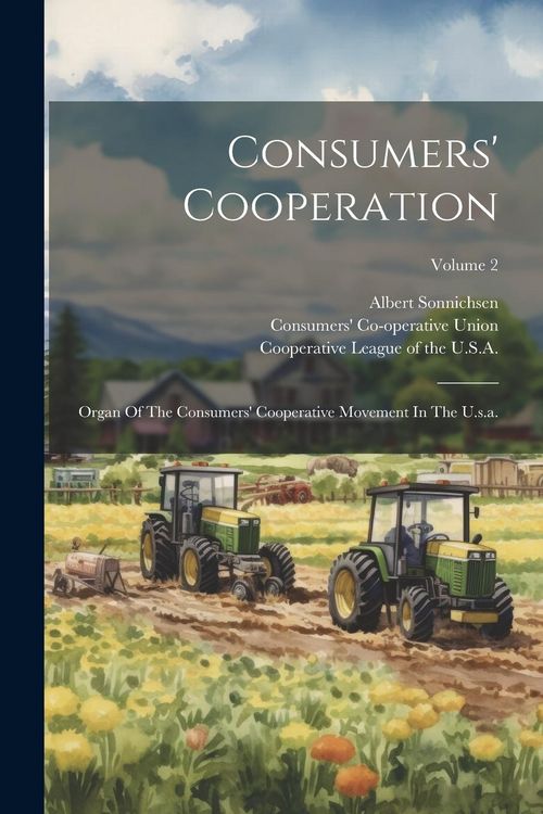 Produktbild: Consumers' Cooperation: Organ Of The Consumers' Cooperative Movement In The U.s.a.; Volume 2