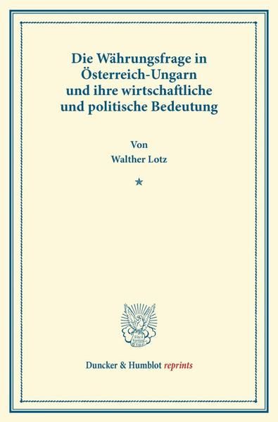 Produktbild: Die W&auml;hrungsfrage in &Ouml;sterreich-Ungarn und ihre wirtschaftliche und politische Bedeutung.