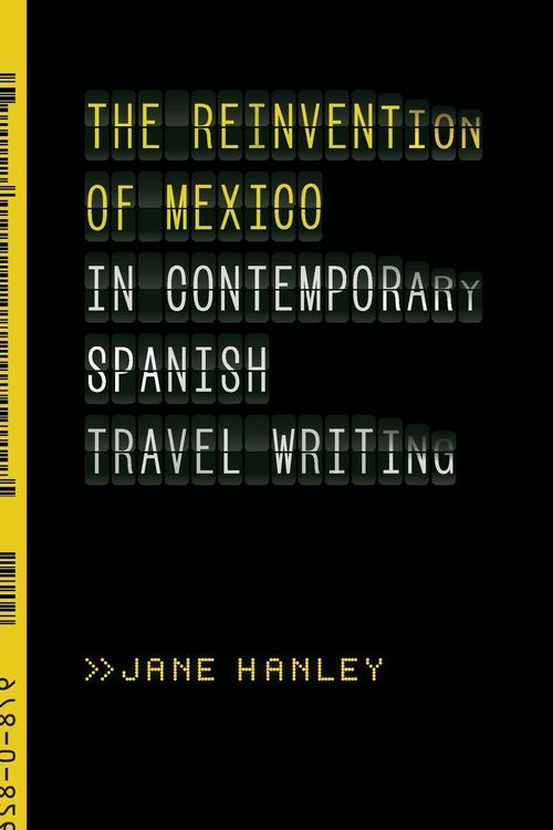 Produktbild: The Reinvention of Mexico in Contemporary Spanish Travel Writing