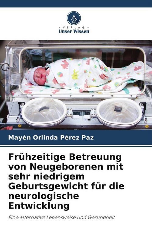 Produktbild: Fr&uuml;hzeitige Betreuung von Neugeborenen mit sehr niedrigem Geburtsgewicht f&uuml;r die neurologische Entwicklung
