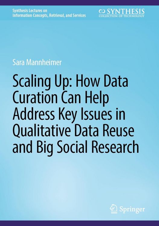 Produktbild: Scaling Up: How Data Curation Can Help Address Key Issues in Qualitative Data Reuse and Big Social Research