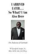 Produktbild: I Arrived Later... So What? I Am Also Here