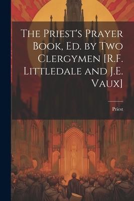 Produktbild: The Priest's Prayer Book, Ed. by Two Clergymen [R.F. Littledale and J.E. Vaux]
