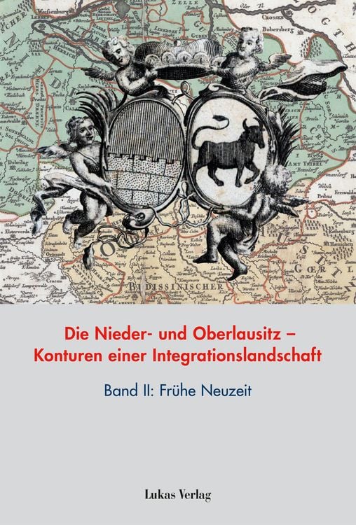 Produktbild: Die Nieder- und Oberlausitz &ndash; Konturen einer Integrationslandschaft, Bd. II: Fr&uuml;he Neuzeit