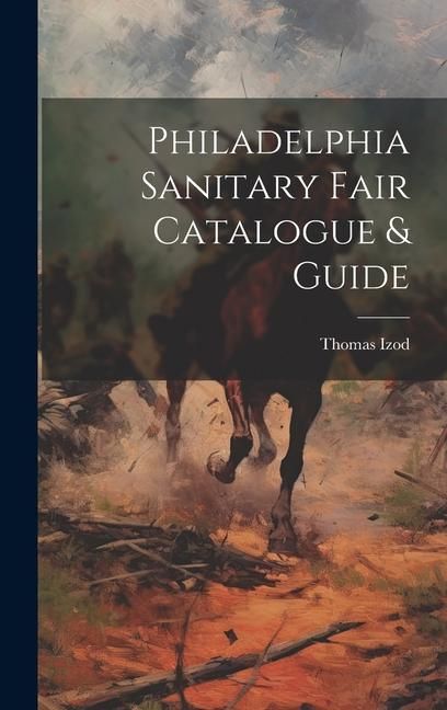Produktbild: Philadelphia Sanitary Fair Catalogue & Guide