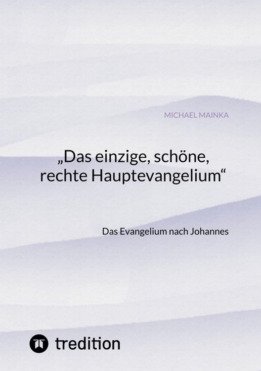 Produktbild: "Das einzige, sch&ouml;ne, rechte Hauptevangelium"