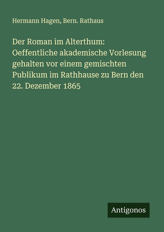 Produktbild: Der Roman im Alterthum: Oeffentliche akademische Vorlesung gehalten vor einem gemischten Publikum im Rathhause zu Bern den 22. Dezember 1865