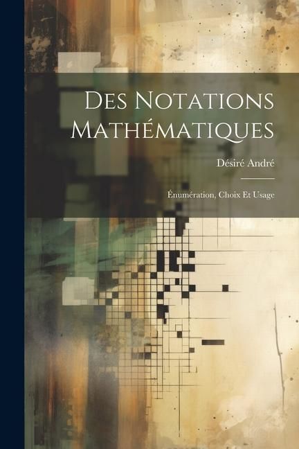 Produktbild: Des notations math&eacute;matiques; &eacute;num&eacute;ration, choix et usage