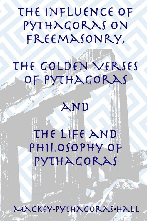 Produktbild: The Influence of Pythagoras on Freemasonry, The Golden Verses of Pythagoras and The Life and Philosophy of Pythagoras