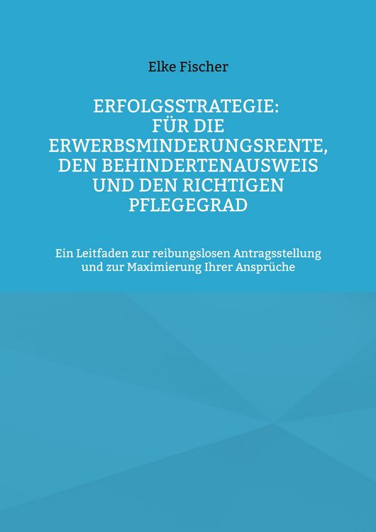Produktbild: Erfolgsstrategie: F&uuml;r die Erwerbsminderungsrente, den Behindertenausweis und den richtigen Pflegegrad
