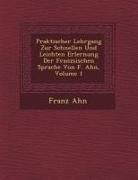 Produktbild: Praktischer Lehrgang Zur Schnellen Und Leichten Erlernung Der Franz Sischen Sprache Von F. Ahn, Volume 1