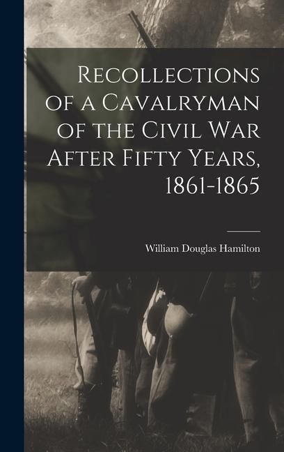 Produktbild: Recollections of a Cavalryman of the Civil War After Fifty Years, 1861-1865