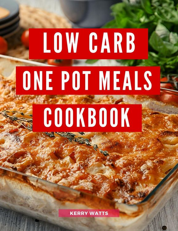 Produktbild: Low Carb One Pot Meals Cookbook: A Collection of Delicious and Healthy Low Carb One Pot Meal Recipes You Can Easily Make at Home! (Low Carb Recipes Fo