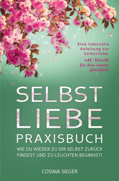 Produktbild: SELBSTLIEBE PRAXISBUCH: Wie Du wieder zu Dir selbst zur&uuml;ck findest und zu leuchten beginnst!