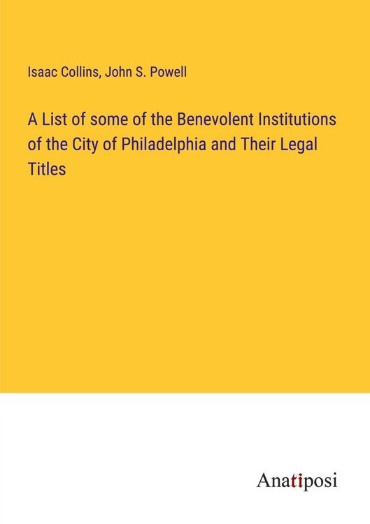 Produktbild: A List of some of the Benevolent Institutions of the City of Philadelphia and Their Legal Titles