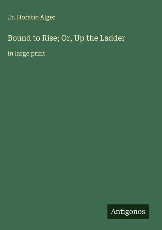 Produktbild: Bound to Rise; Or, Up the Ladder