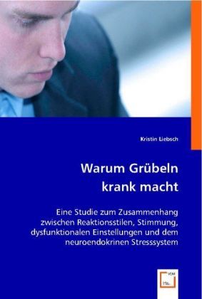Produktbild: Liebsch, K: Warum Gr&uuml;beln krank macht