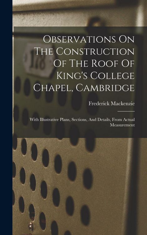 Produktbild: Observations On The Construction Of The Roof Of King's College Chapel, Cambridge
