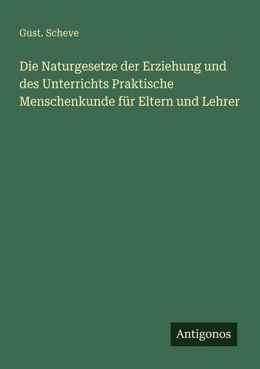 Produktbild: Die Naturgesetze der Erziehung und des Unterrichts Praktische Menschenkunde f&uuml;r Eltern und Lehrer