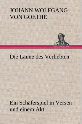 Produktbild: Die Laune des Verliebten Ein Sch&auml;ferspiel in Versen und einem Akt