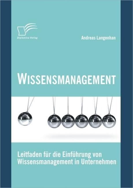 Produktbild: Wissensmanagement: Leitfaden f&uuml;r die Einf&uuml;hrung von Wissensmanagement in Unternehmen