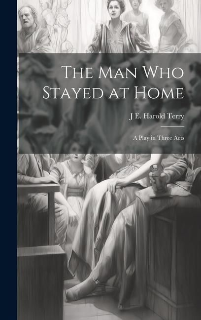 Produktbild: The man who Stayed at Home; a Play in Three Acts