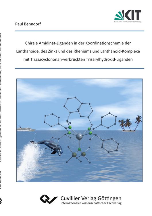 Produktbild: Chirale Amidinat-Liganden in der Koordinationschemie der Lanthanoide, des Zinks und des Rheniums und Lanthanoid-Komplexe mit Triazacyclononan-verbr&uuml;ckten Trisarylhydroxid-Liganden
