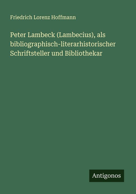 Produktbild: Peter Lambeck (Lambecius), als bibliographisch-literarhistorischer Schriftsteller und Bibliothekar
