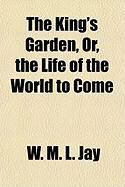 Produktbild: The King's Garden, Or, the Life of the World to Come