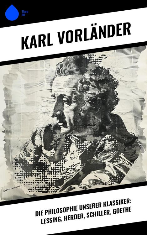 Produktbild: Die Philosophie unserer Klassiker: Lessing, Herder, Schiller, Goethe