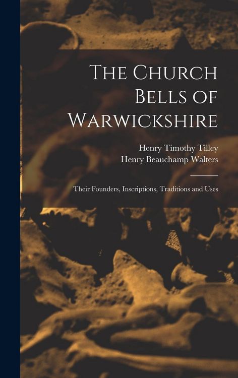 Produktbild: The Church Bells of Warwickshire; Their Founders, Inscriptions, Traditions and Uses