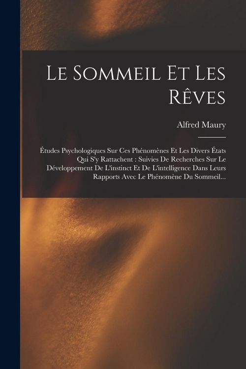 Produktbild: Le Sommeil Et Les R&ecirc;ves: &Eacute;tudes Psychologiques Sur Ces Ph&eacute;nom&egrave;nes Et Les Divers &Eacute;tats Qui S'y Rattachent: Suivies De Recherches Sur Le D&eacute;velopp