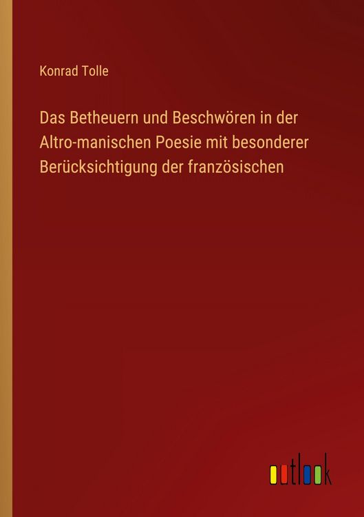 Produktbild: Das Betheuern und Beschw&ouml;ren in der Altro-manischen Poesie mit besonderer Ber&uuml;cksichtigung der franz&ouml;sischen