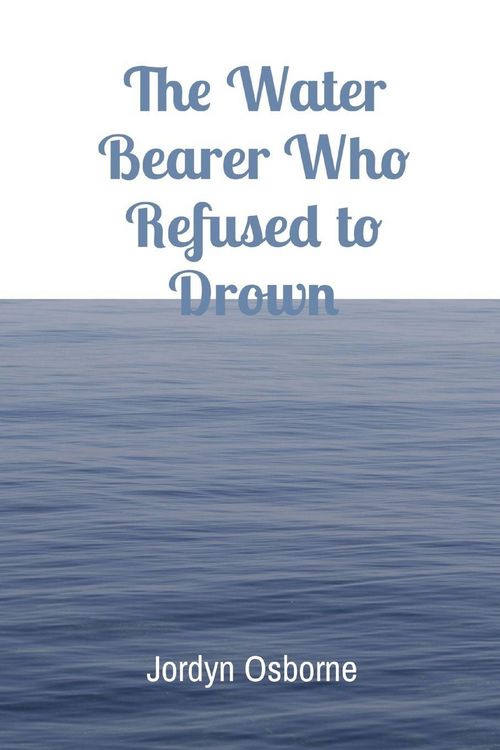 Produktbild: The Water Bearer Who Refused to Drown