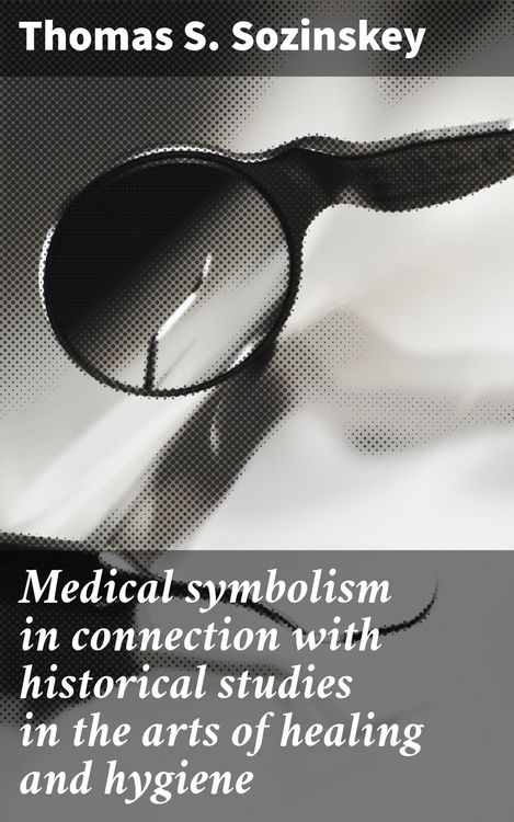 Produktbild: Medical symbolism in connection with historical studies in the arts of healing and hygiene