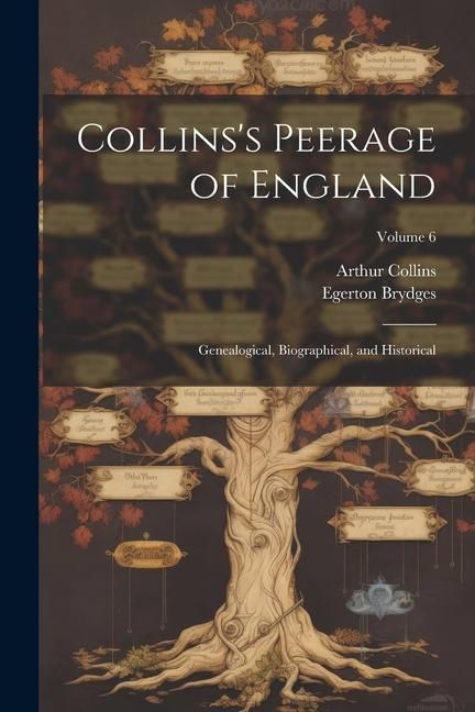 Produktbild: Collins's Peerage of England; Genealogical, Biographical, and Historical; Volume 6