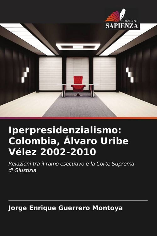 Produktbild: Iperpresidenzialismo: Colombia, &Aacute;lvaro Uribe V&eacute;lez 2002-2010