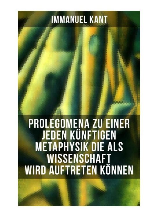 Produktbild: Prolegomena zu einer jeden k&uuml;nftigen Metaphysik die als Wissenschaft wird auftreten k&ouml;nnen