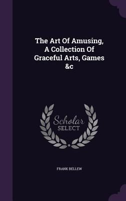 Produktbild: The Art Of Amusing, A Collection Of Graceful Arts, Games &c