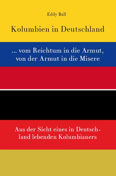 Produktbild: Kolumbien in Deutschland ... vom Reichtum in die Armut, von der Armut in die Misere