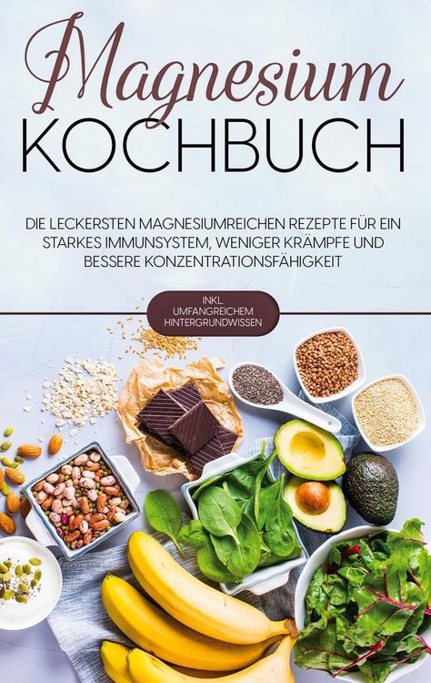Produktbild: Magnesium Kochbuch: Die leckersten magnesiumreichen Rezepte f&uuml;r ein starkes Immu