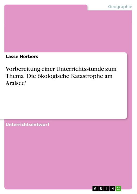 Produktbild: Vorbereitung einer Unterrichtsstunde zum Thema 'Die &ouml;kologische Katastrophe am Aralsee'
