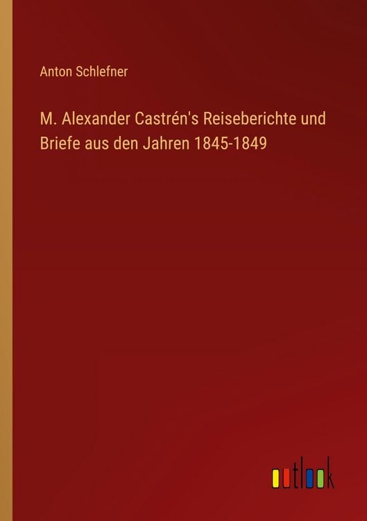 Produktbild: M. Alexander Castr&eacute;n's Reiseberichte und Briefe aus den Jahren 1845-1849