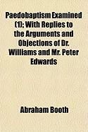 Produktbild: Paedobaptism Examined (1); With Replies to the Arguments and Objections of Dr. Williams and Mr. Peter Edwards
